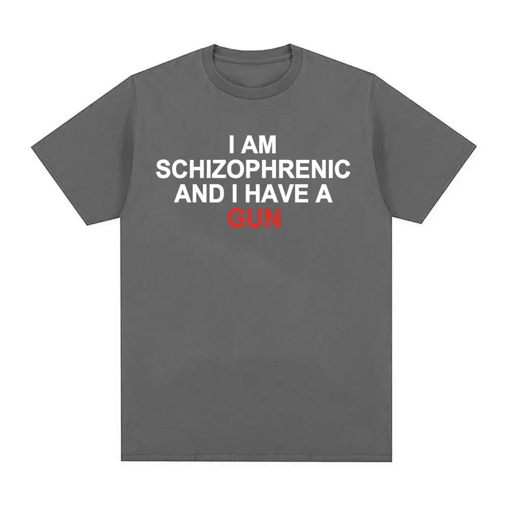 Camiseta divertida I Am Schizophrenic and I Have A Gun ropa para hombre y mujecamisetas de moda de Hip Hop camisetas de