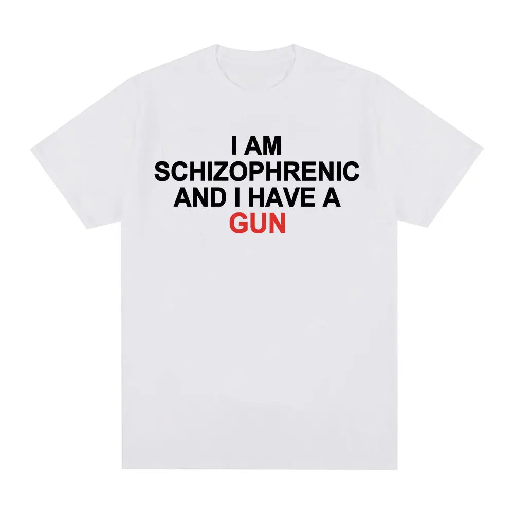 Camiseta divertida I Am Schizophrenic and I Have A Gun ropa para hombre y mujecamisetas de moda de Hip Hop camisetas de