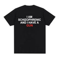 Camiseta divertida I Am Schizophrenic and I Have A Gun ropa para hombre y mujecamisetas de moda de Hip Hop camisetas de