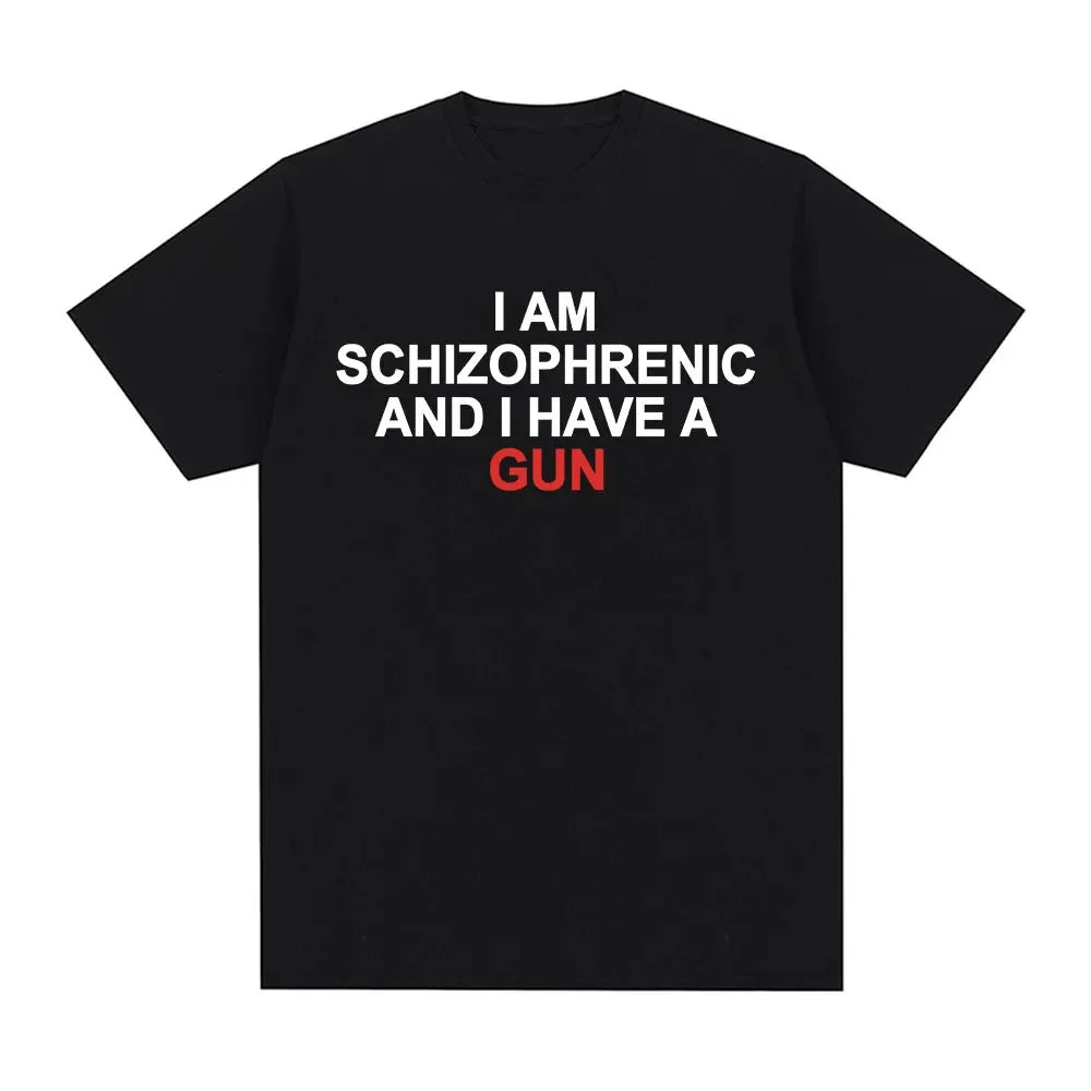 Camiseta divertida I Am Schizophrenic and I Have A Gun ropa para hombre y mujecamisetas de moda de Hip Hop camisetas de