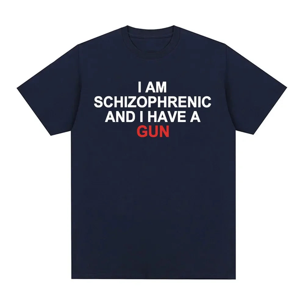 Camiseta divertida I Am Schizophrenic and I Have A Gun ropa para hombre y mujecamisetas de moda de Hip Hop camisetas de